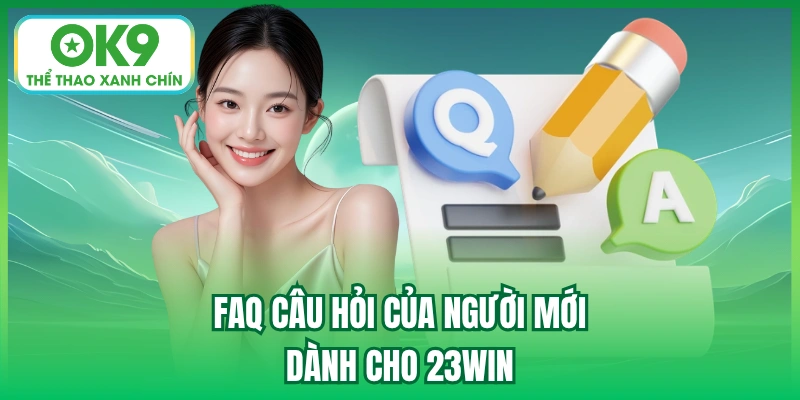 FAQ câu hỏi của người mới dành cho 23WIN