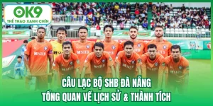 Câu Lạc Bộ SHB Đà Nẵng | Tổng Quan Về Lịch Sử & Thành Tích