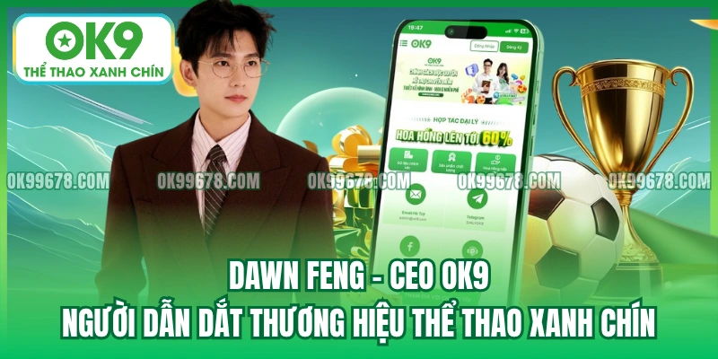  Dawn Feng – CEO OK9, người dẫn dắt thương hiệu Thể Thao Xanh Chín.